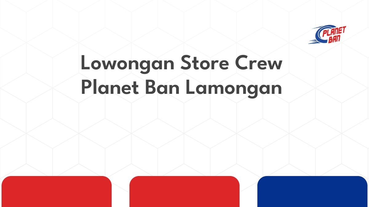 Lowongan Store Crew Planet Ban Lamongan