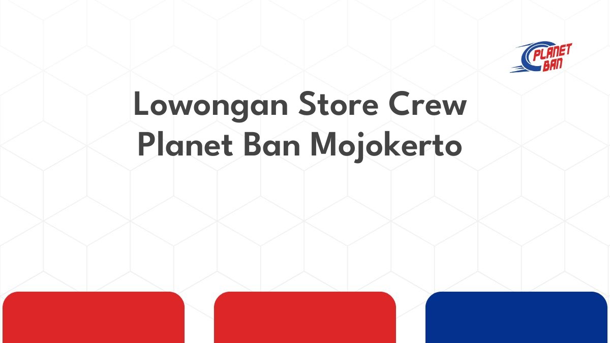 Lowongan Store Crew Planet Ban Mojokerto