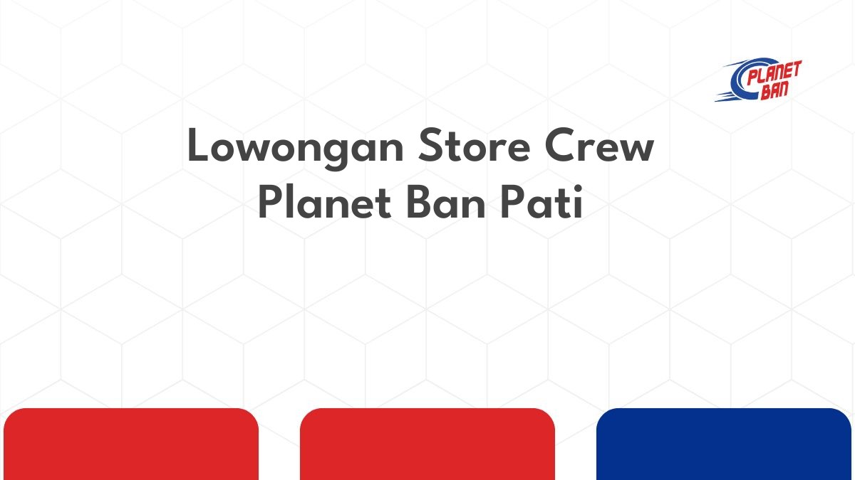 Lowongan Store Crew Planet Ban Pati