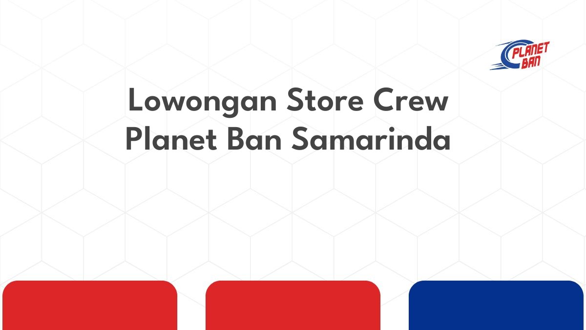 Lowongan Store Crew Planet Ban Samarinda