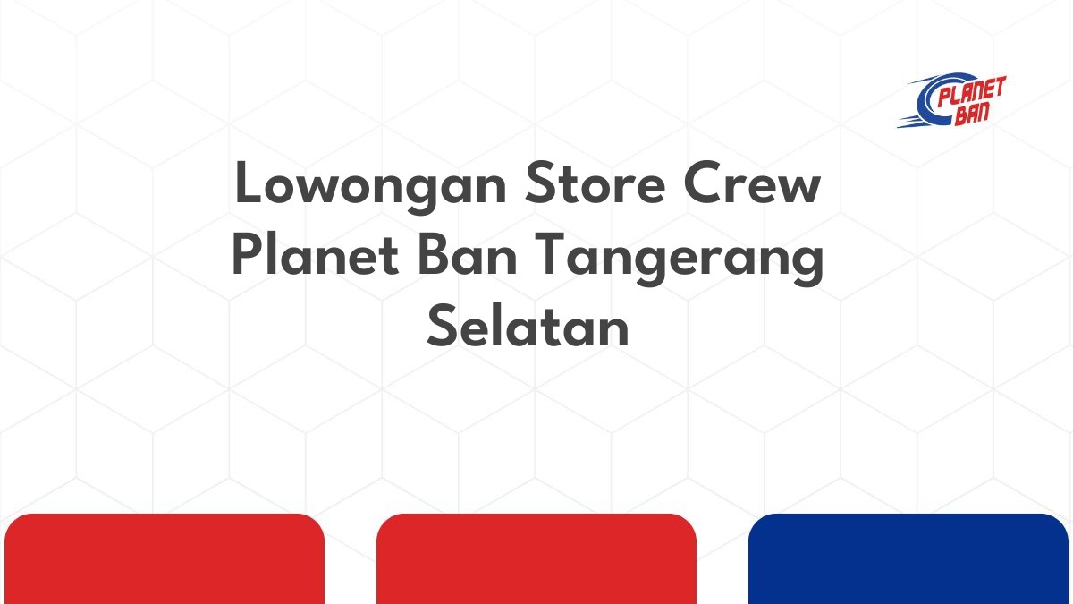 Lowongan Store Crew Planet Ban Tangerang Selatan