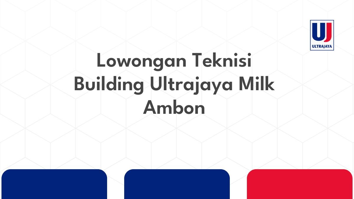 Lowongan Teknisi Building Ultrajaya Milk Ambon