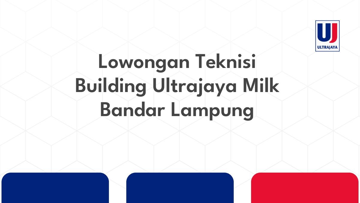 Lowongan Teknisi Building Ultrajaya Milk Bandar Lampung