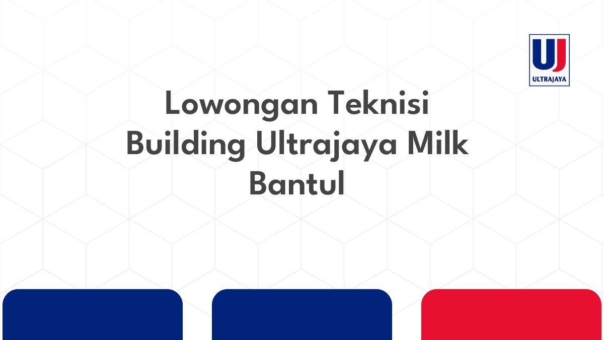 Lowongan Teknisi Building Ultrajaya Milk Bantul