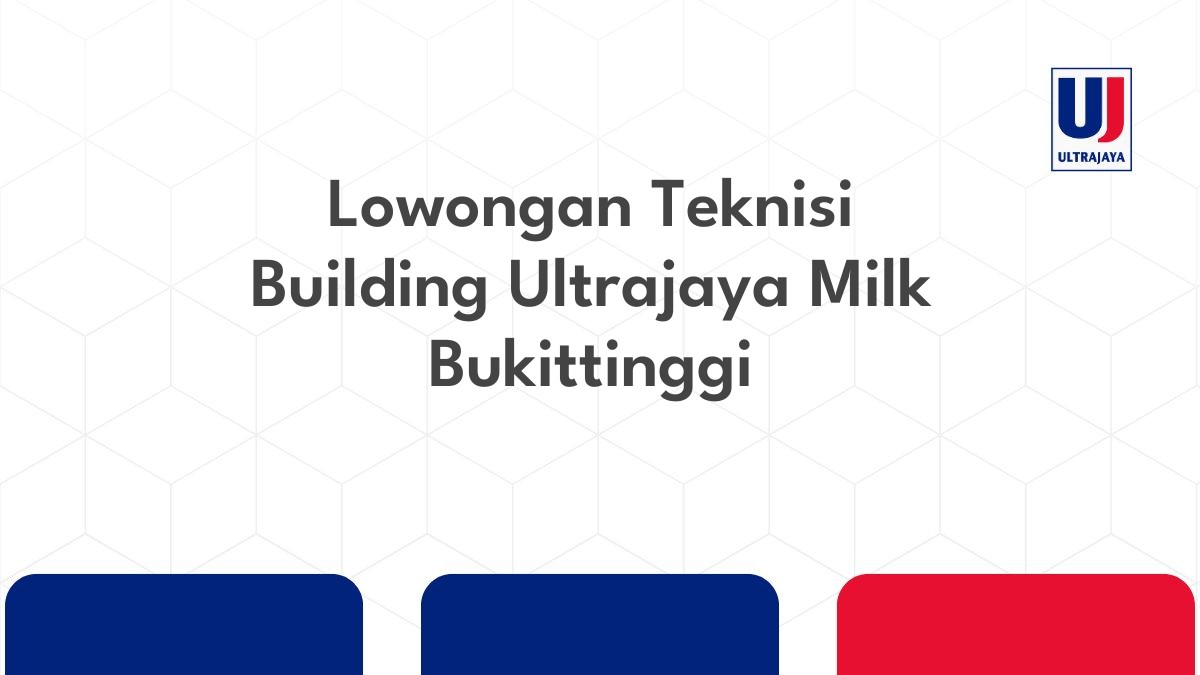 Lowongan Teknisi Building Ultrajaya Milk Bukittinggi