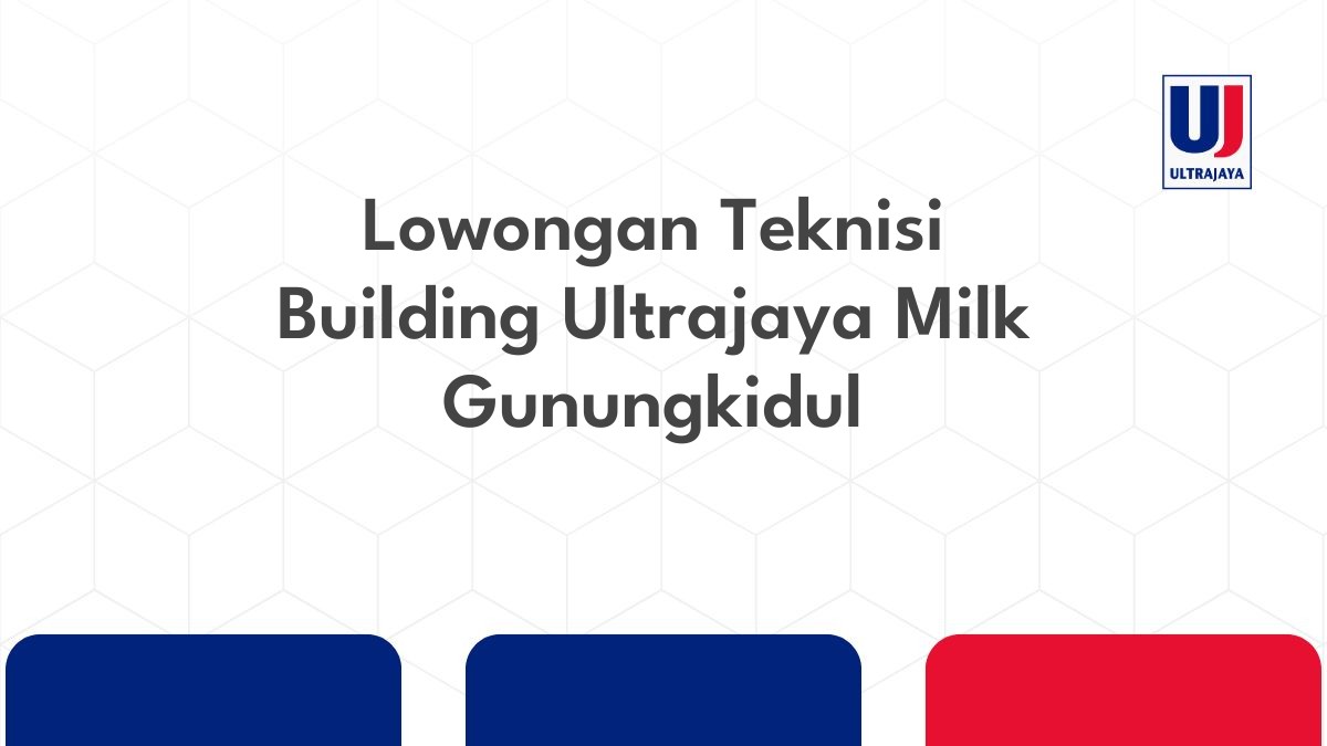 Lowongan Teknisi Building Ultrajaya Milk Gunungkidul