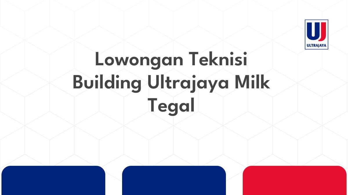 Lowongan Teknisi Building Ultrajaya Milk Tegal