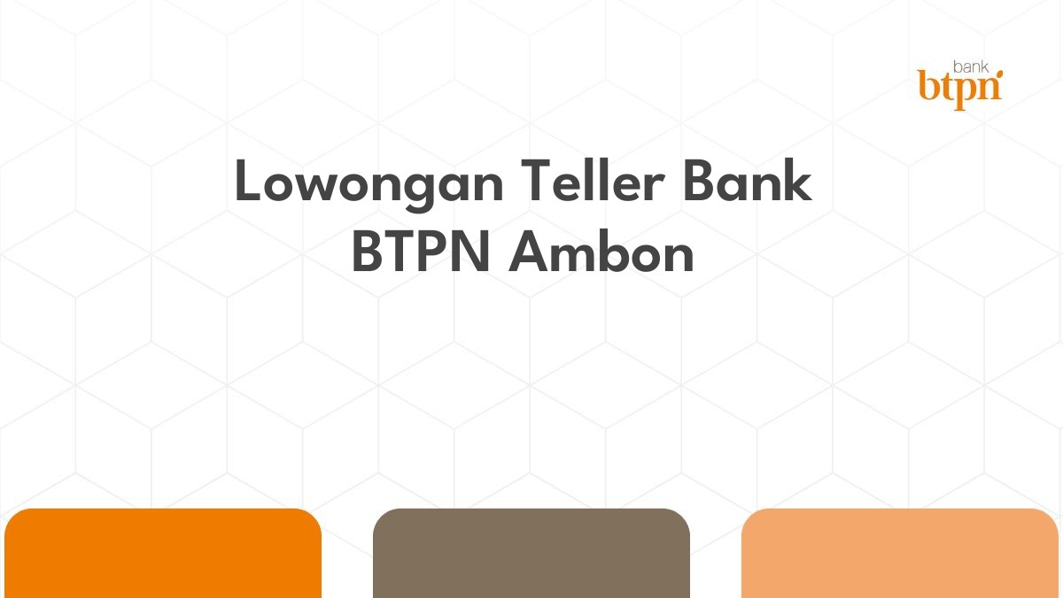 Lowongan Teller Bank BTPN Ambon