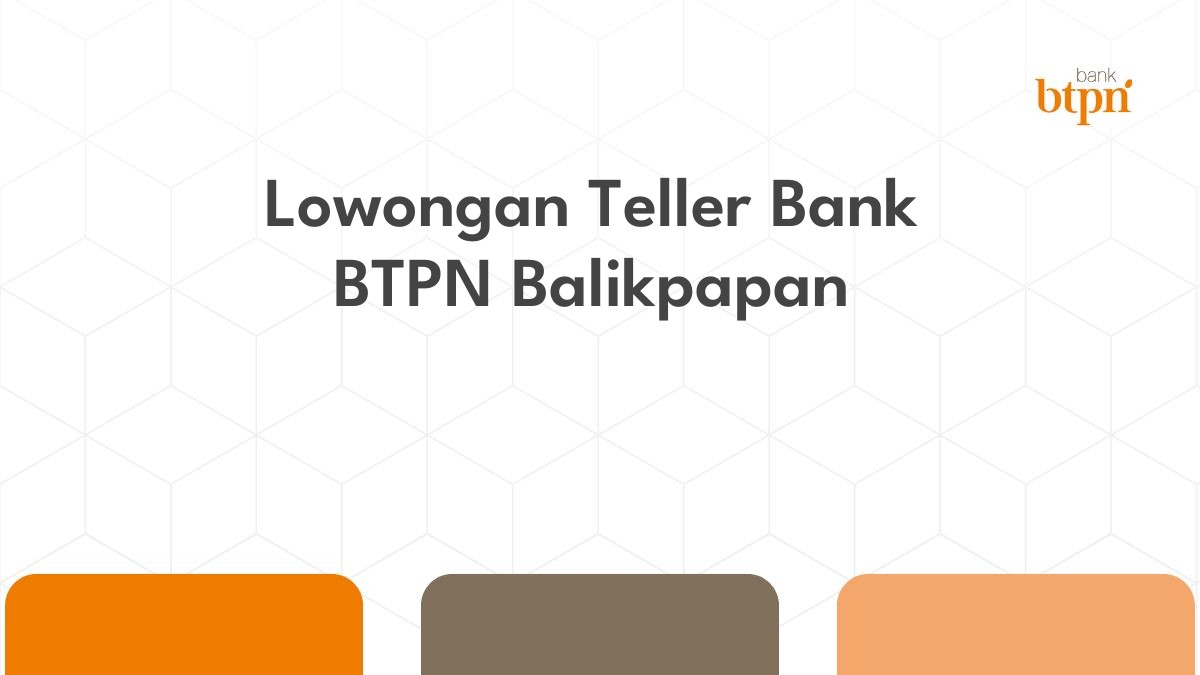 Lowongan Teller Bank BTPN Balikpapan