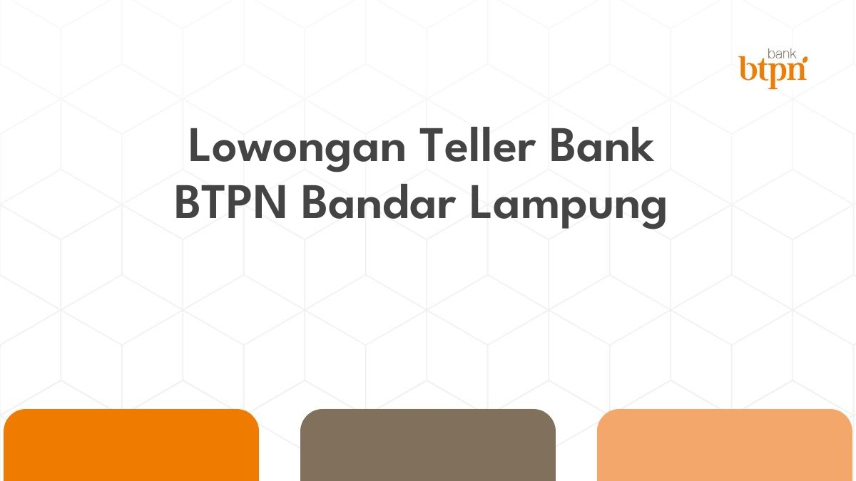 Lowongan Teller Bank BTPN Bandar Lampung