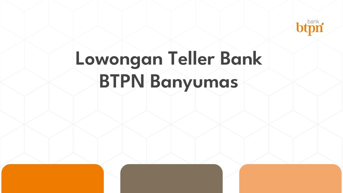 Lowongan Teller Bank BTPN Banyumas