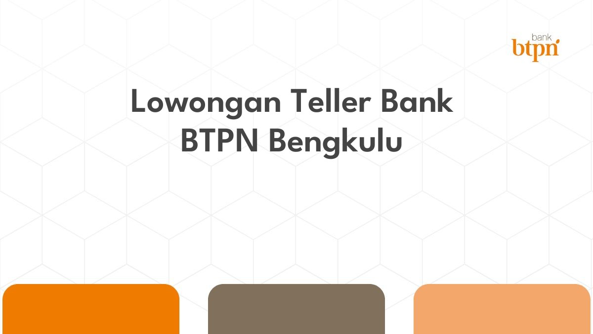 Lowongan Teller Bank BTPN Bengkulu