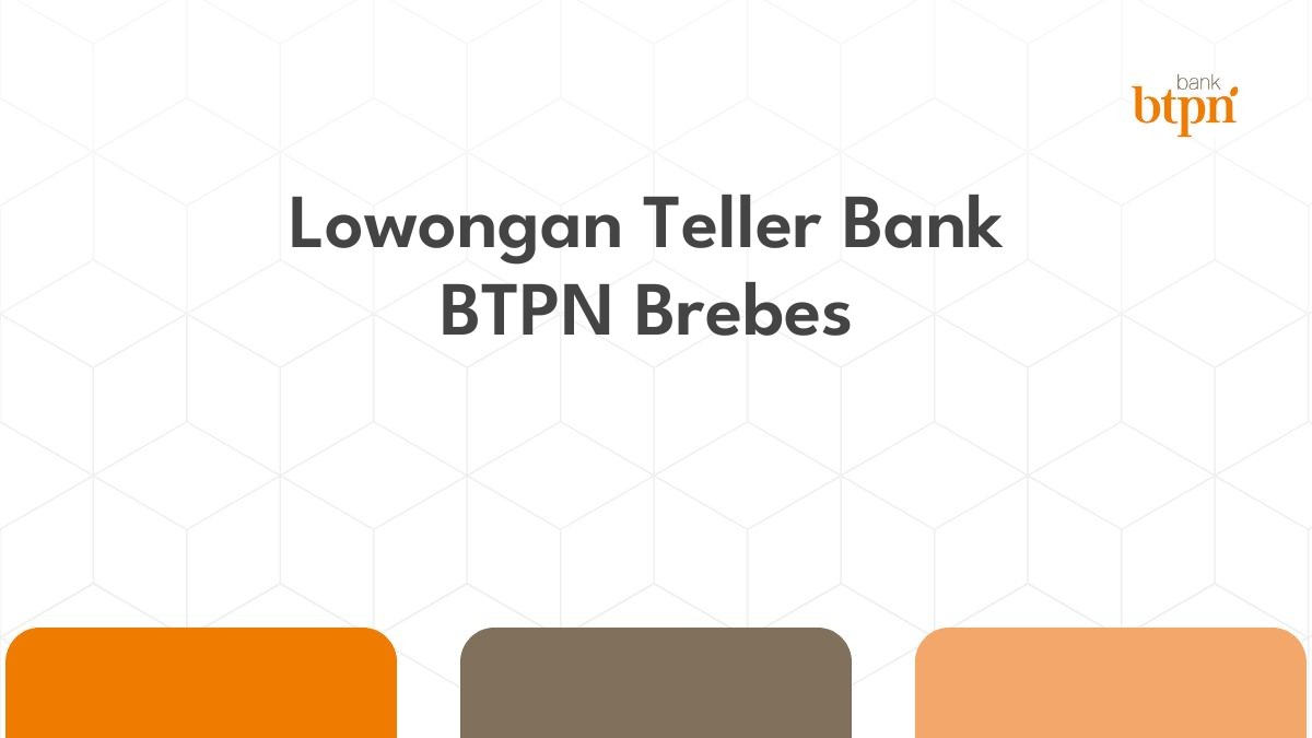 Lowongan Teller Bank BTPN Brebes