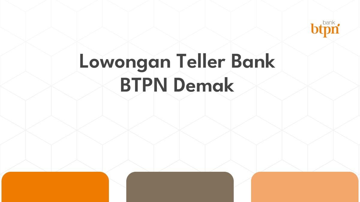 Lowongan Teller Bank BTPN Demak