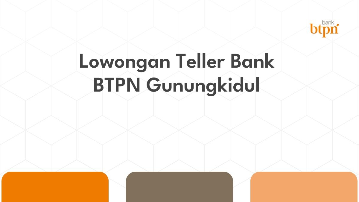 Lowongan Teller Bank BTPN Gunungkidul