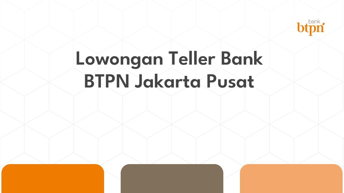 Lowongan Teller Bank BTPN Jakarta Pusat