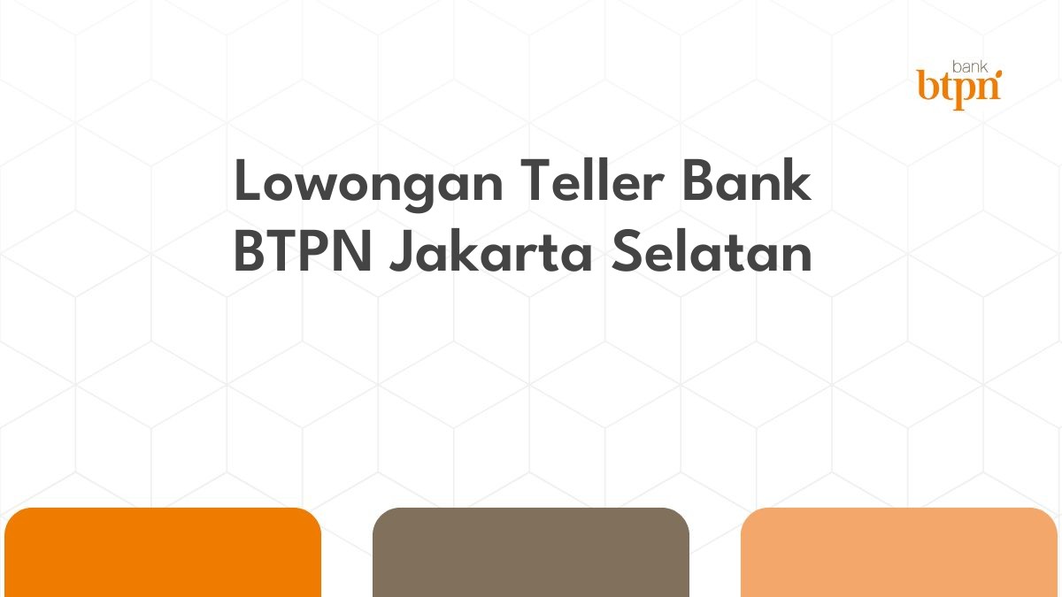 Lowongan Teller Bank BTPN Jakarta Selatan