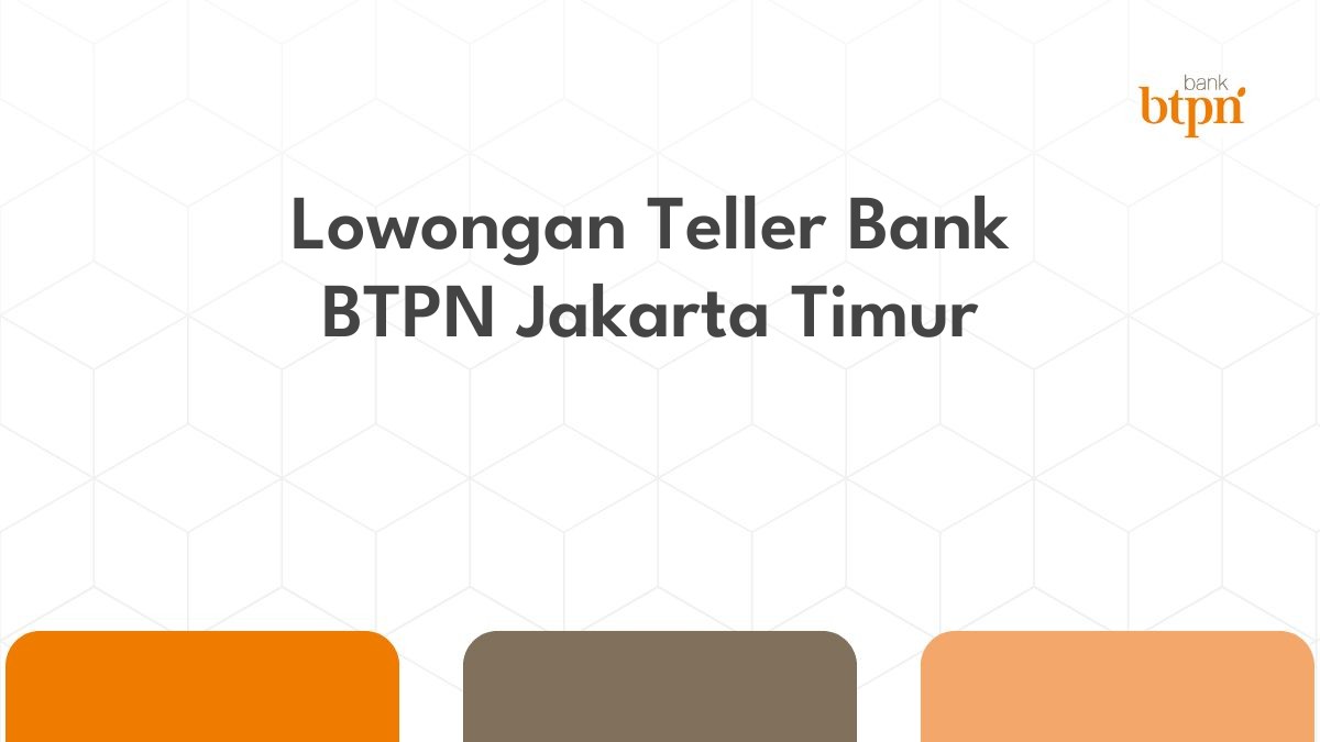 Lowongan Teller Bank BTPN Jakarta Timur