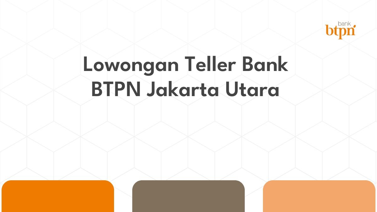 Lowongan Teller Bank BTPN Jakarta Utara