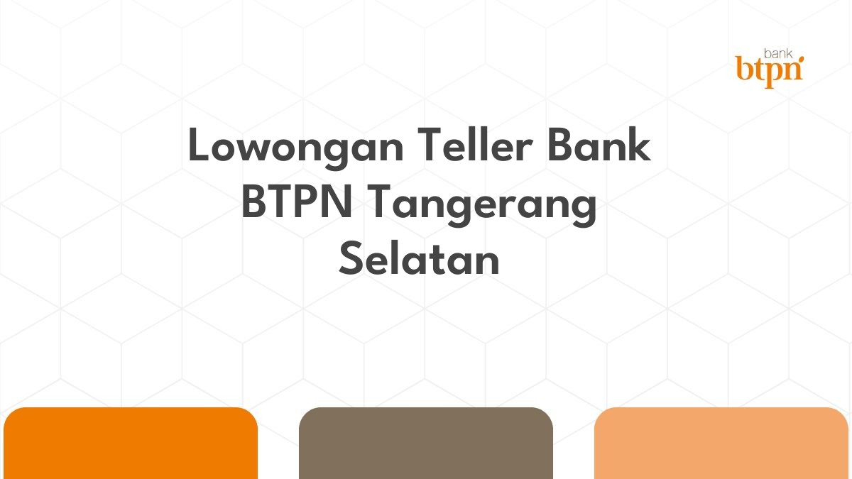 Lowongan Teller Bank BTPN Tangerang Selatan