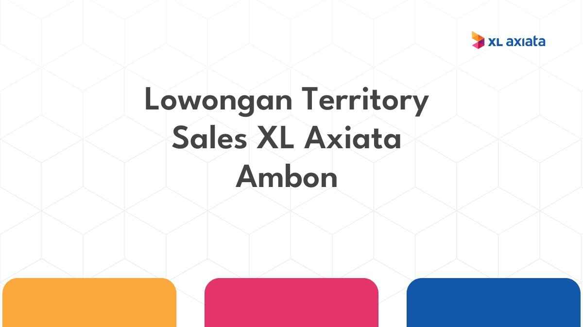 Lowongan Territory Sales XL Axiata Ambon