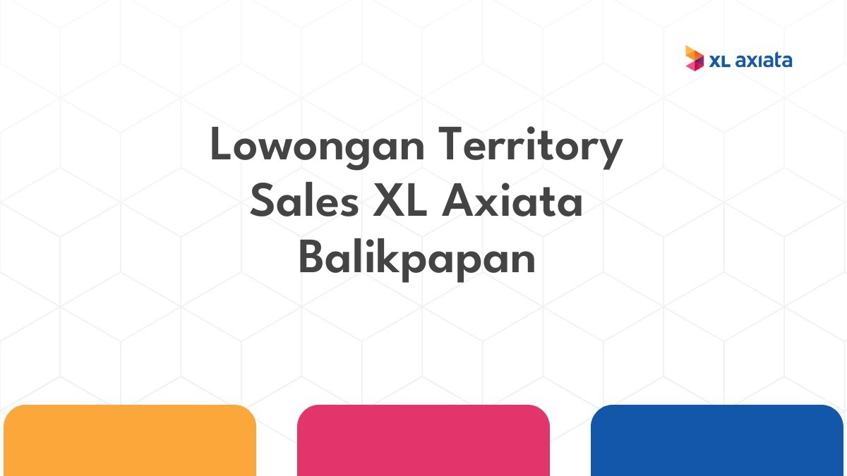 Lowongan Territory Sales XL Axiata Balikpapan