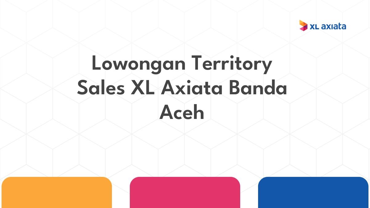 Lowongan Territory Sales XL Axiata Banda Aceh