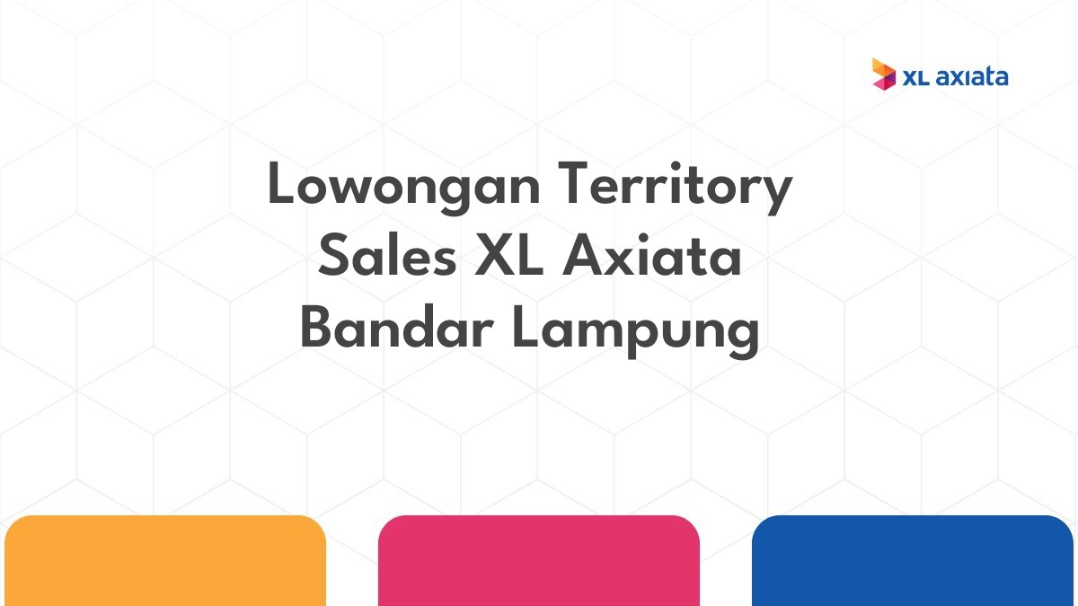 Lowongan Territory Sales XL Axiata Bandar Lampung