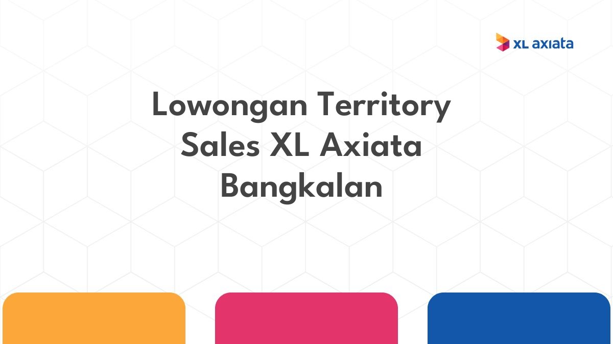 Lowongan Territory Sales XL Axiata Bangkalan