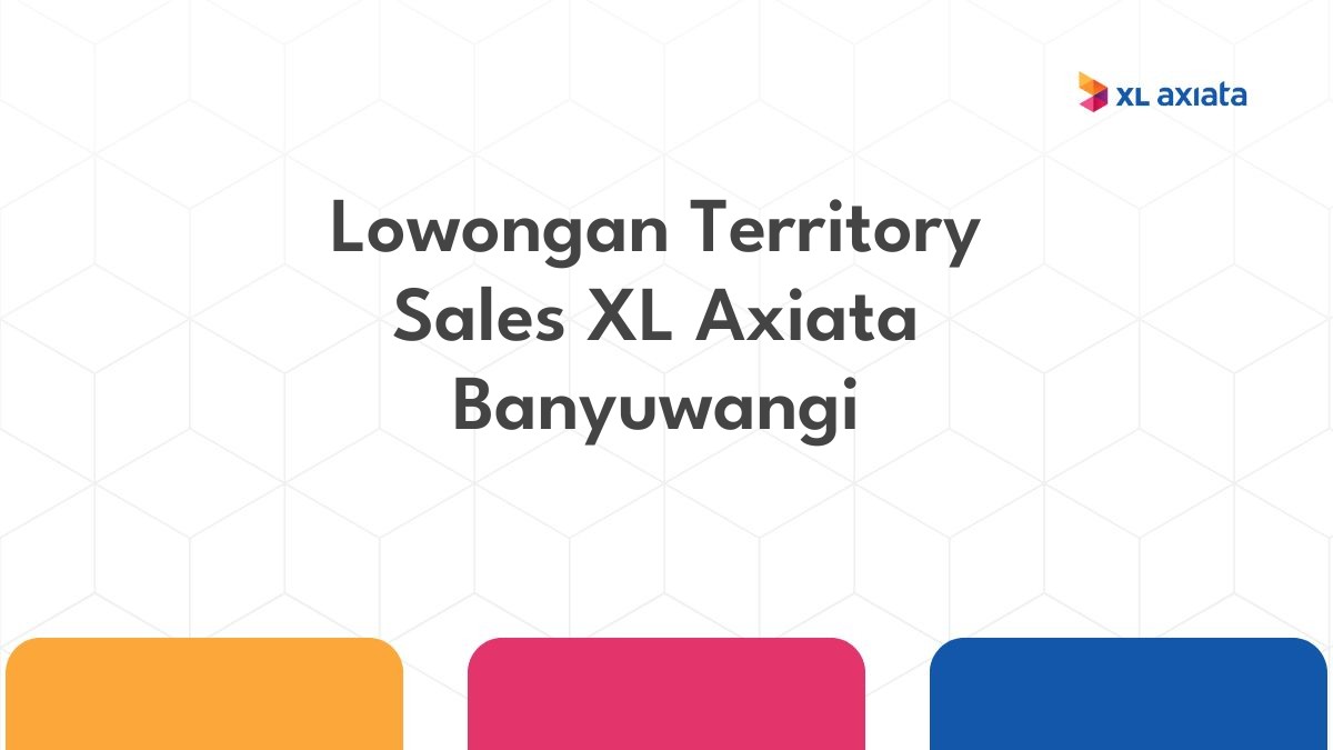 Lowongan Territory Sales XL Axiata Banyuwangi