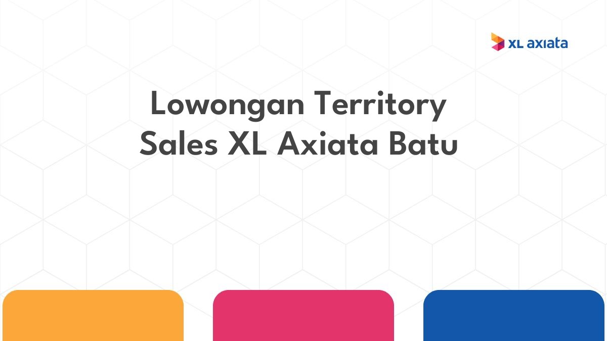 Lowongan Territory Sales XL Axiata Batu