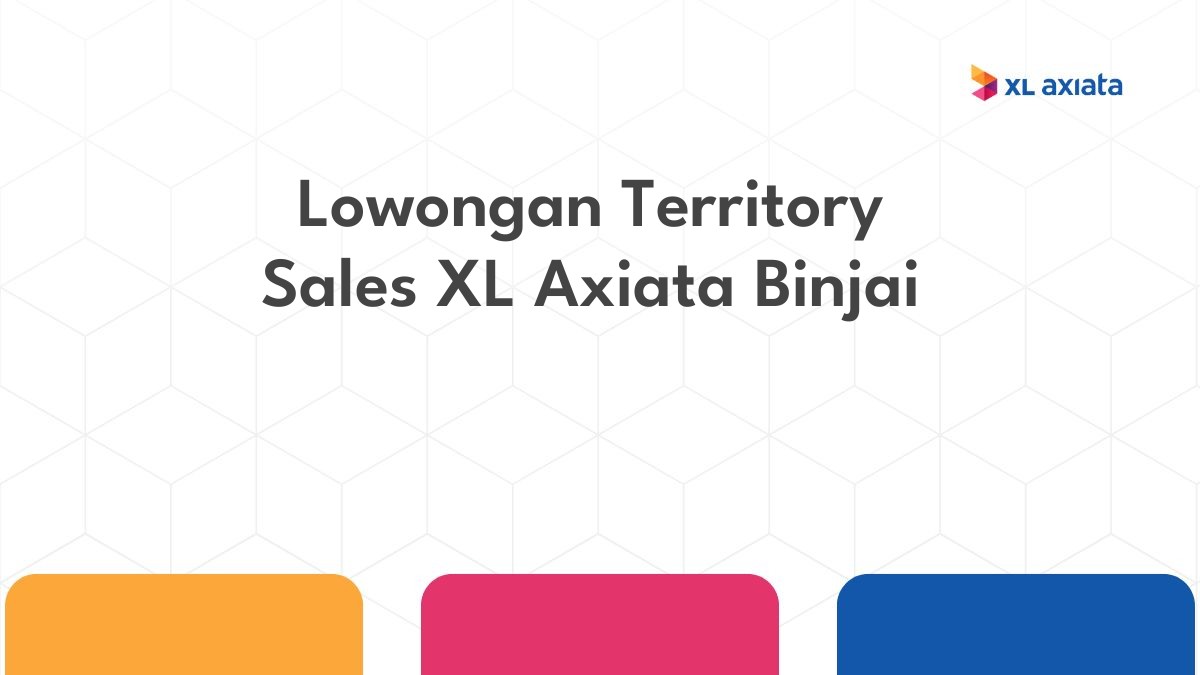 Lowongan Territory Sales XL Axiata Binjai