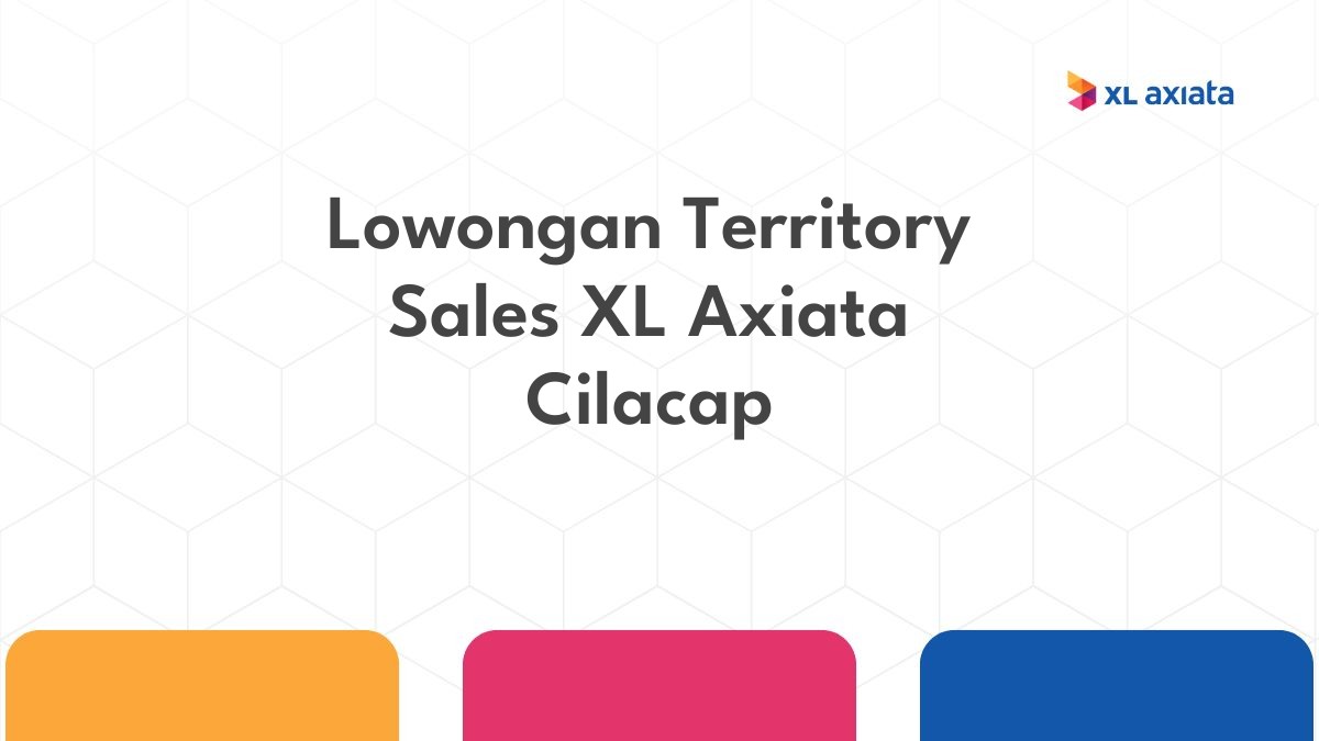 Lowongan Territory Sales XL Axiata Cilacap