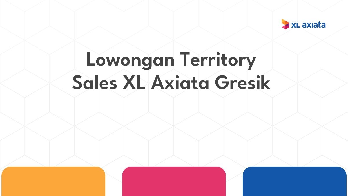 Lowongan Territory Sales XL Axiata Gresik