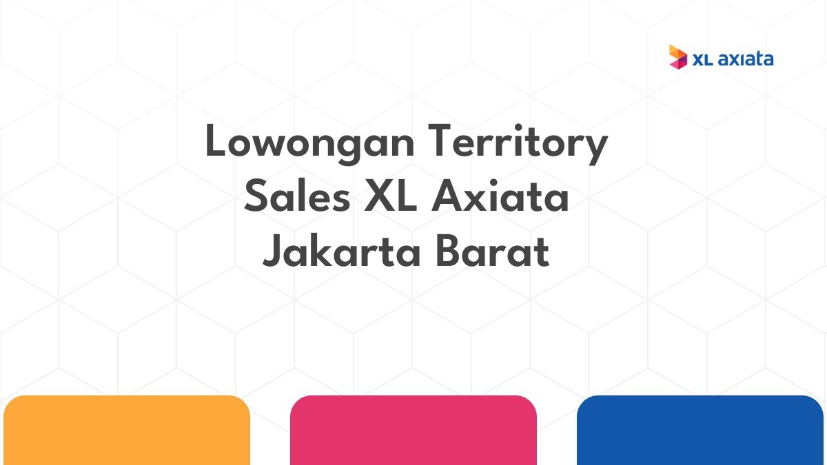 Lowongan Territory Sales XL Axiata Jakarta Barat