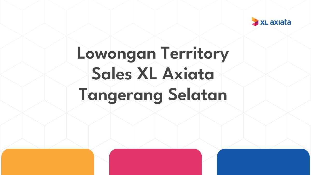 Lowongan Territory Sales XL Axiata Tangerang Selatan