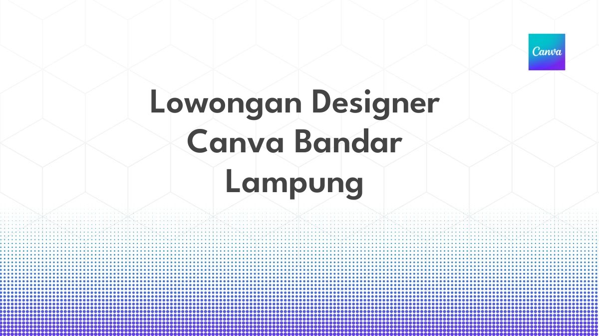 Lowongan Designer Canva Bandar Lampung