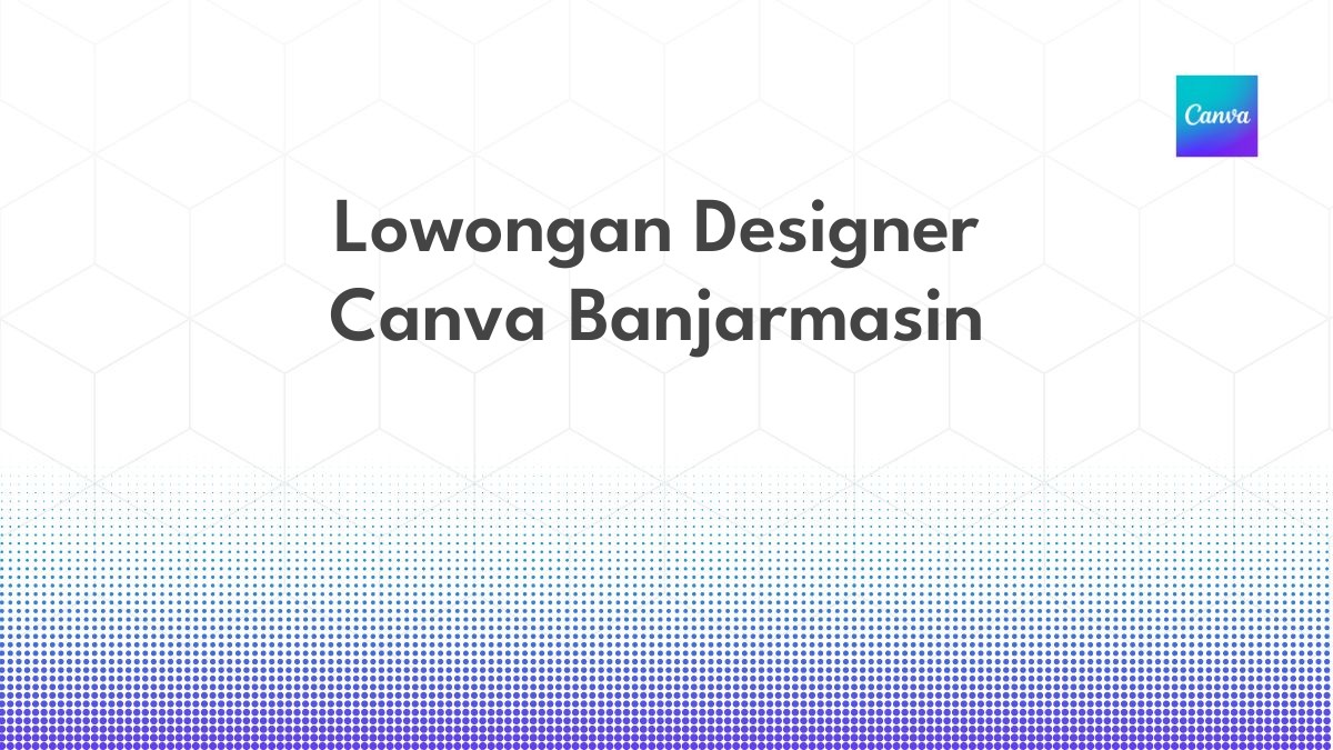 Lowongan Designer Canva Banjarmasin