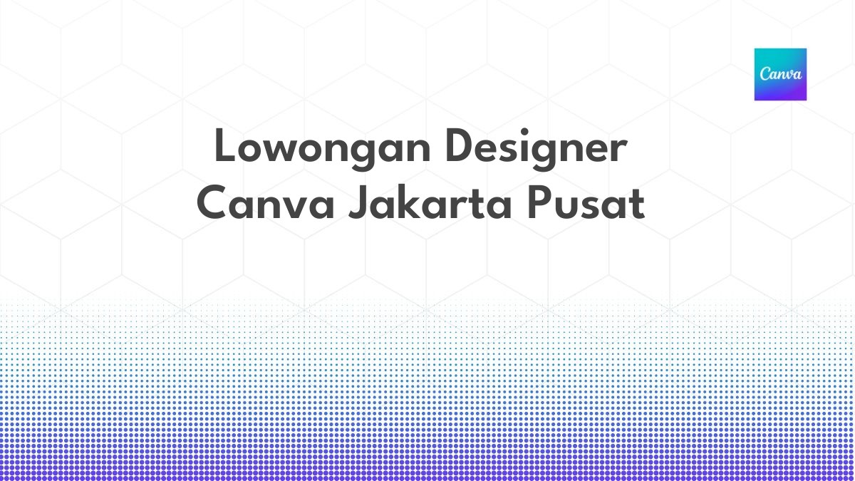 Lowongan Designer Canva Jakarta Pusat