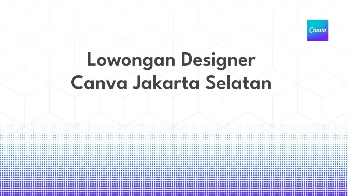 Lowongan Designer Canva Jakarta Selatan