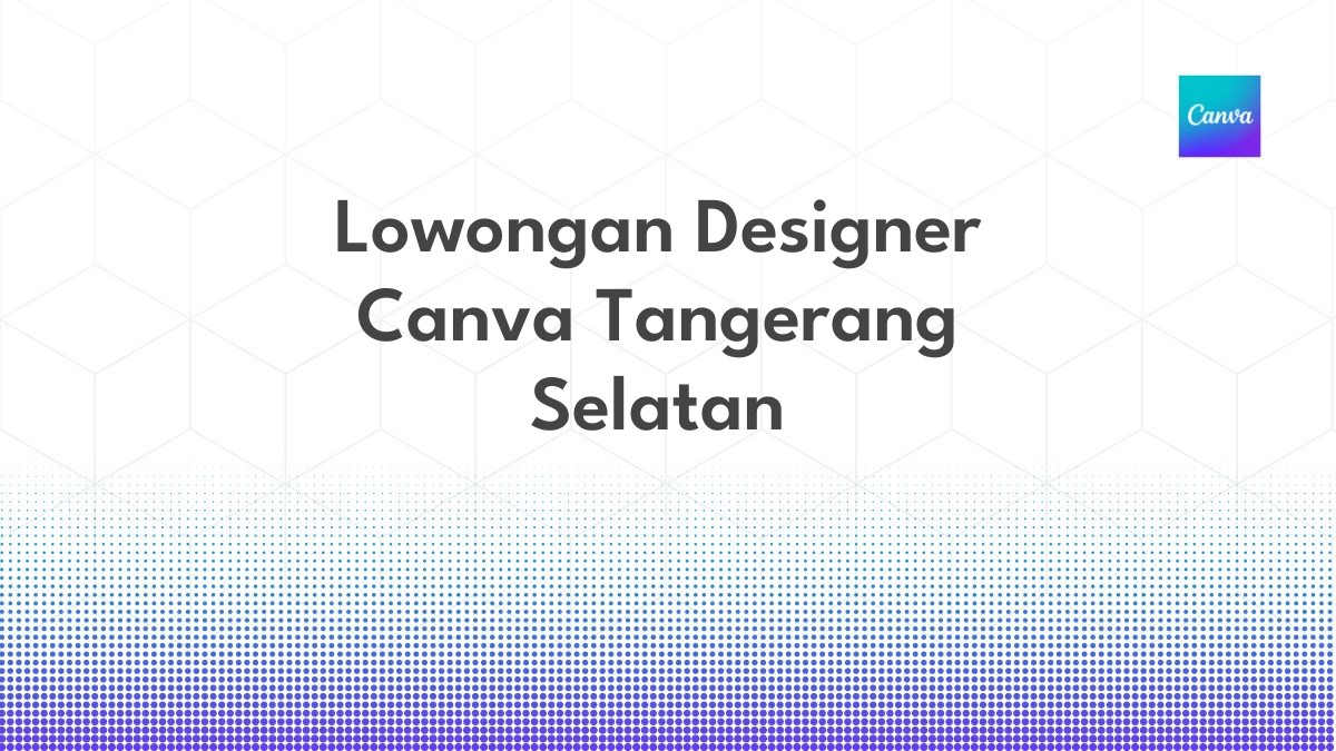 Lowongan Designer Canva Tangerang Selatan