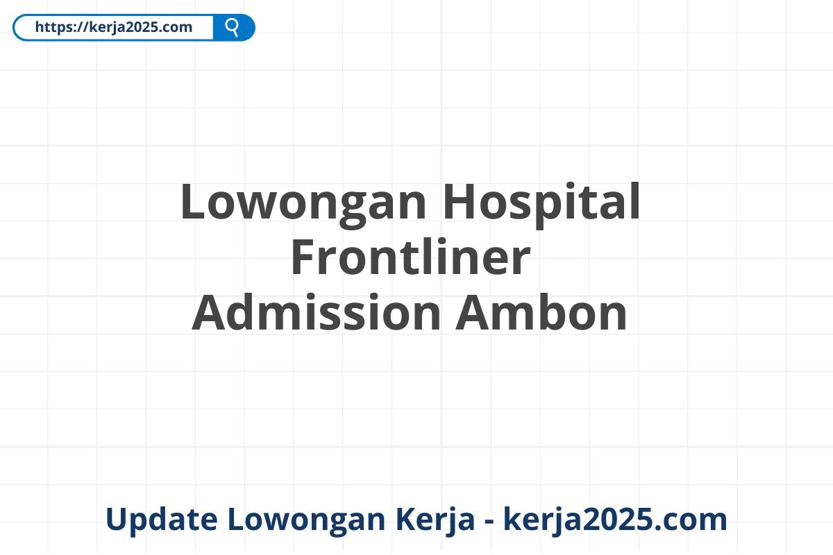 Lowongan Hospital Frontliner Admission Ambon