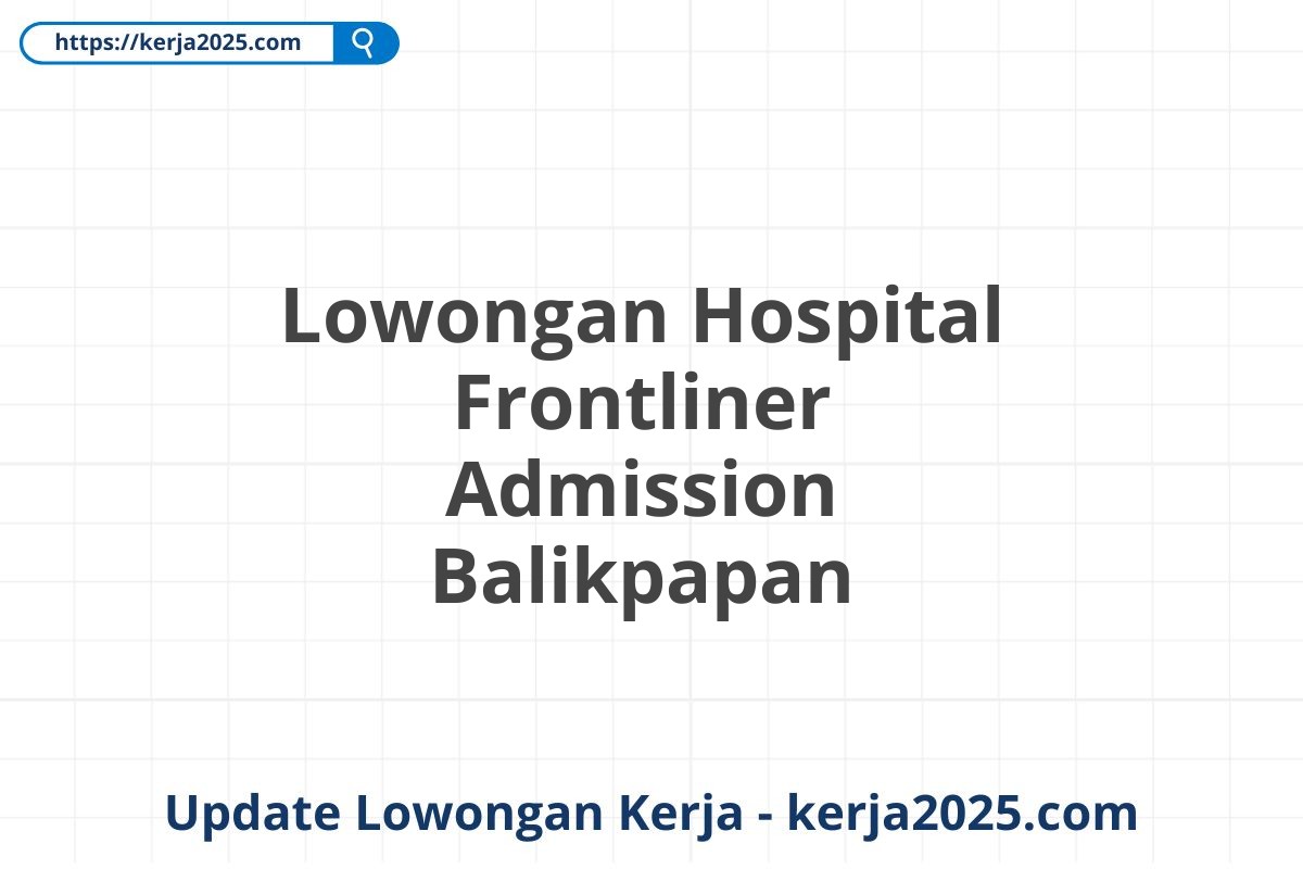 Lowongan Hospital Frontliner Admission Balikpapan