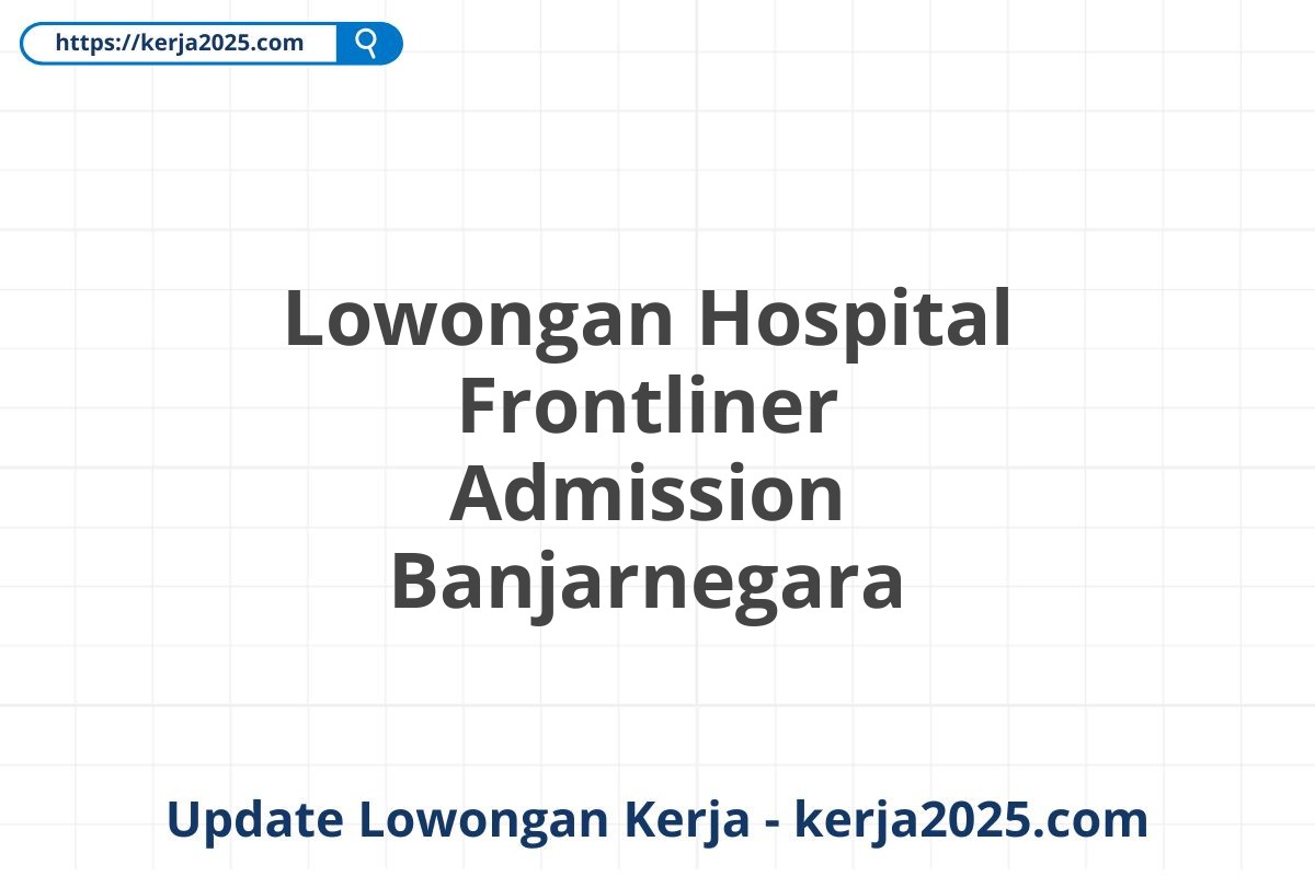 Lowongan Hospital Frontliner Admission Banjarnegara