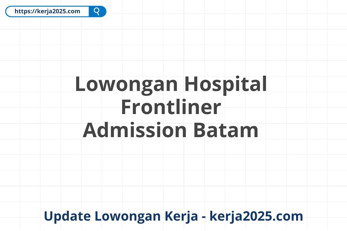 Lowongan Hospital Frontliner Admission Batam