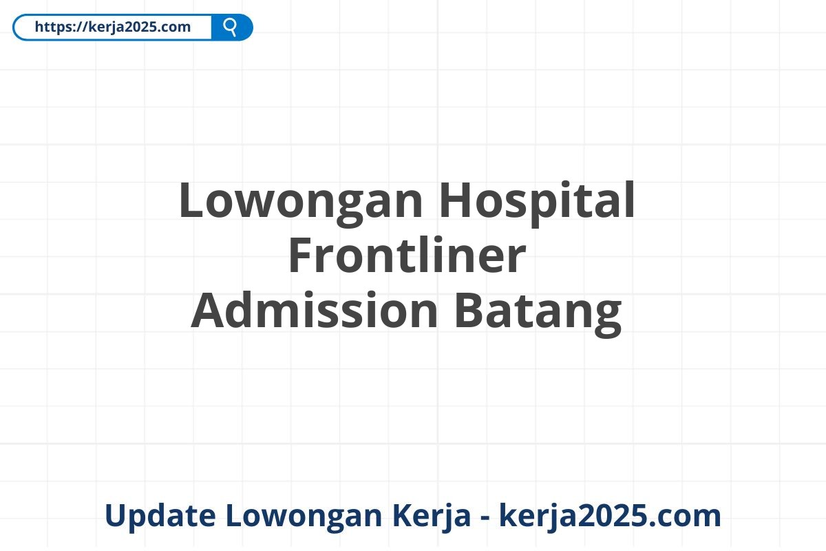 Lowongan Hospital Frontliner Admission Batang