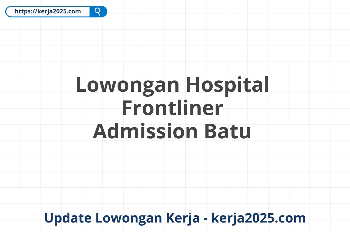 Lowongan Hospital Frontliner Admission Batu