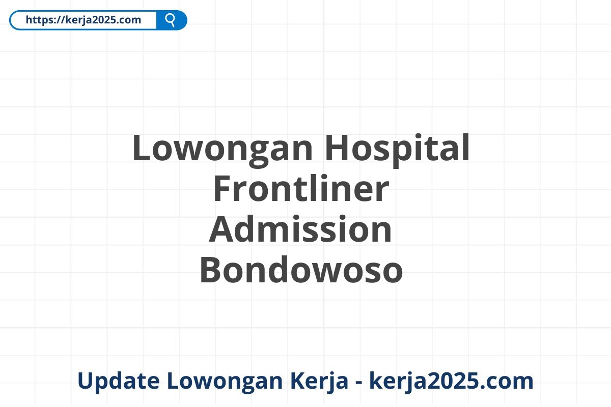 Lowongan Hospital Frontliner Admission Bondowoso