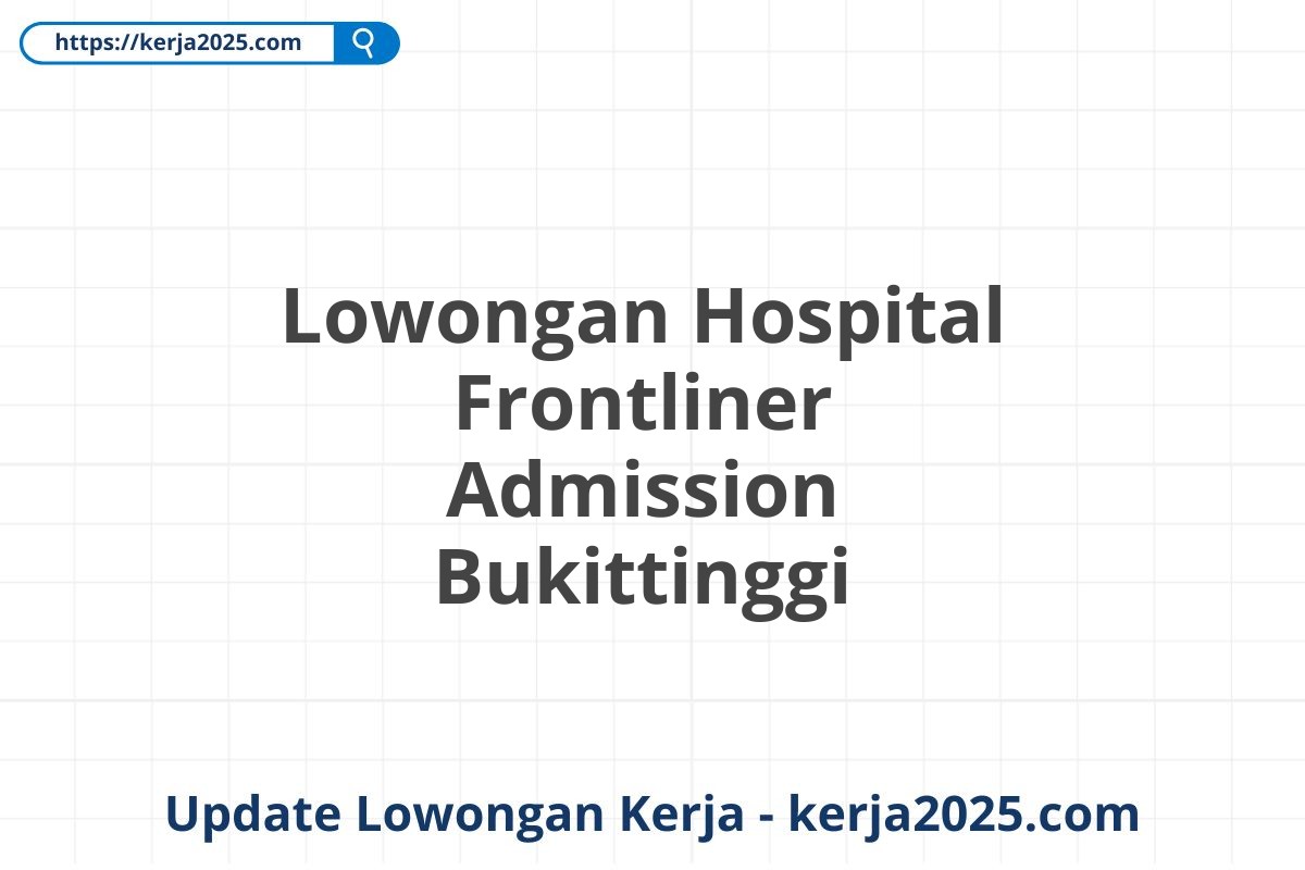 Lowongan Hospital Frontliner Admission Bukittinggi