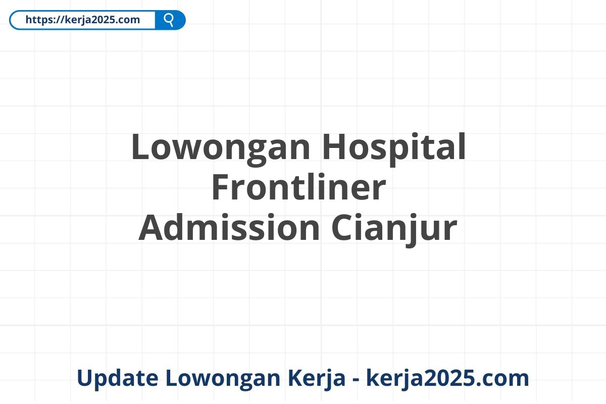 Lowongan Hospital Frontliner Admission Cianjur